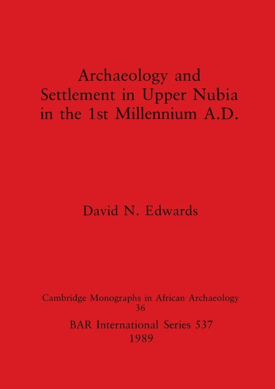 Archaeology and Settlement in Upper Nubia in the 1st Millennium A.D.: 537 (British Archaeological Reports International Series)