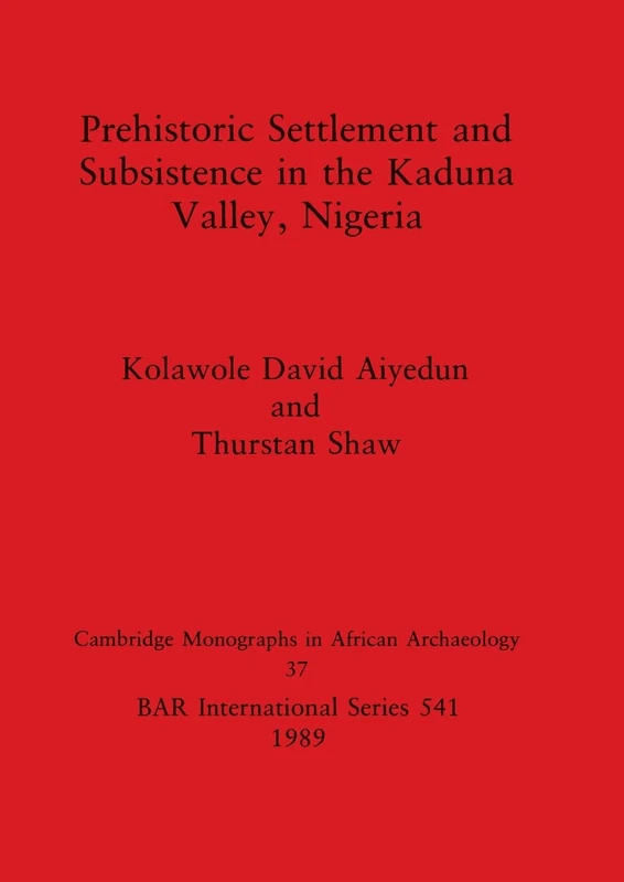 Prehistoric Settlement and Subsistence in the Kadura Valley, Nigeria: 541 (British Archaeological Reports International Series)