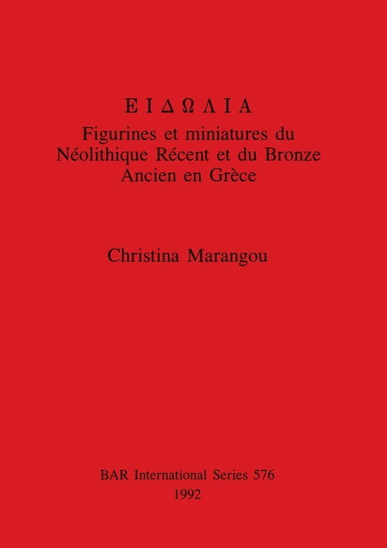 Figurines et miniatures du Néolithique Récent et du Bronze Ancien en Grèce: Figurines et miniatures du Néolithique Récent et du Bronze Ancien en ... Archaeological Reports International Series)