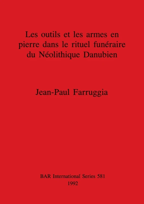 Les outils et les armes en pierre dans le rituel funéraire du Néolithique Danubien: 581 (British Archaeological Reports International Series)