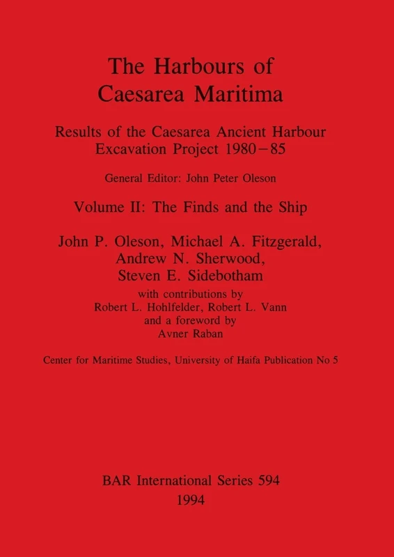 The Harbours of Caesarea Maritima: Results of the Caesarea Ancient Harbour Excavation Project 1980-85: Volume II: The Finds and the Ship: 594 (British Archaeological Reports International Series)