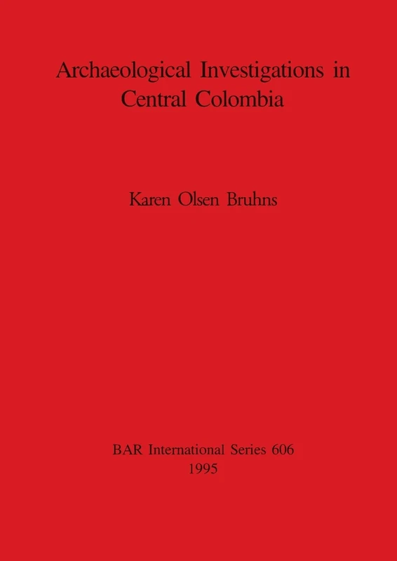Archaeological Investigations in Central Colombia: 606 (British Archaeological Reports International Series)