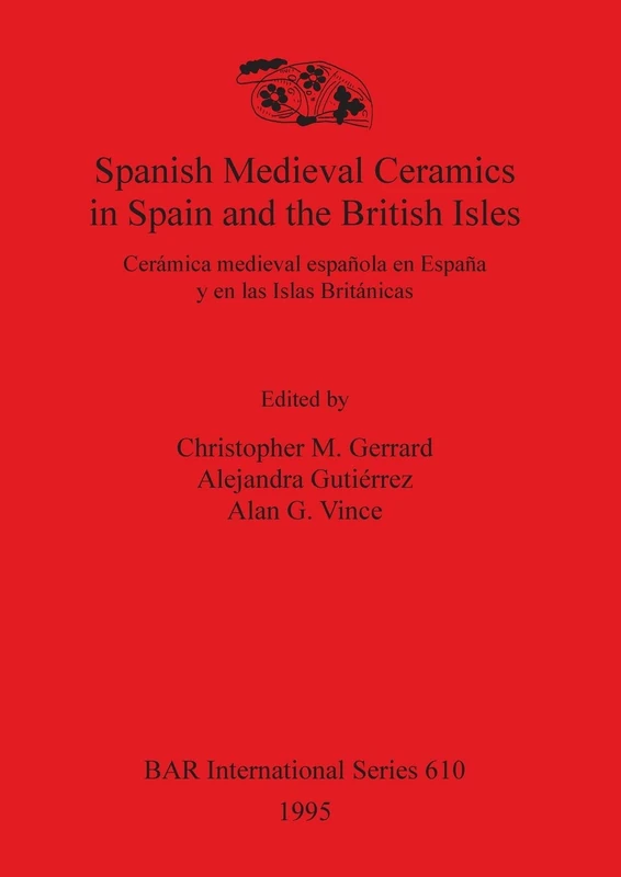 Spanish medieval ceramics in Spain and the British Isles / Ceramica Medieval Espanola en Espana y en las Islas Britanicas: Cerámica medieval española ... Archaeological Reports International Series)