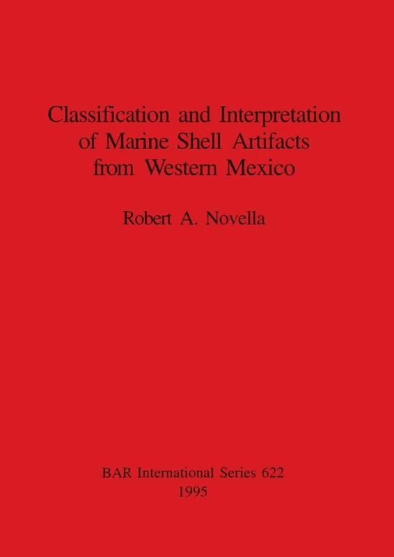 Classfication and Interpretation of Marine Shell Artifacts from Western Mexico: 622 (British Archaeological Reports International Series)
