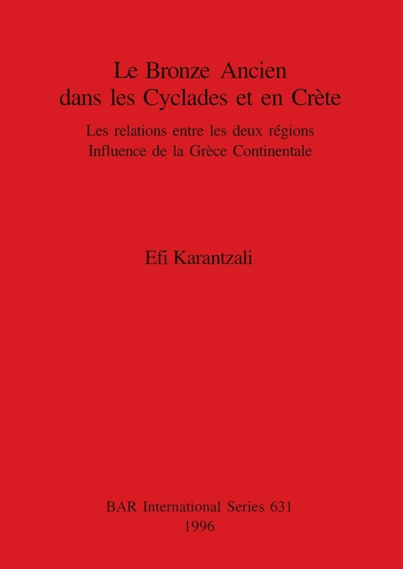 Le Bronze Ancien Dans Les Cyclades Et En Crete: Les relations entre les deux régions. Influence de la Grèce Continentale: 631 (British Archaeological Reports International Series)