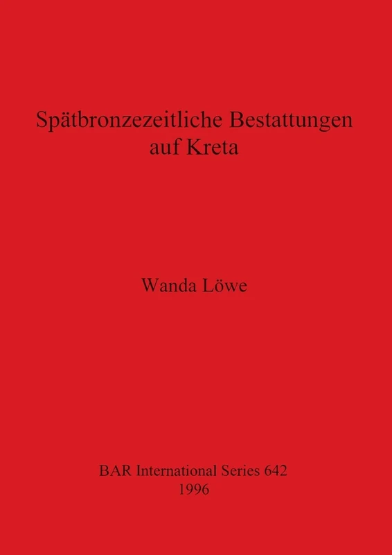 Spatbronzezeitliche Bestaltungen auf Kreta: 642 (British Archaeological Reports International Series)