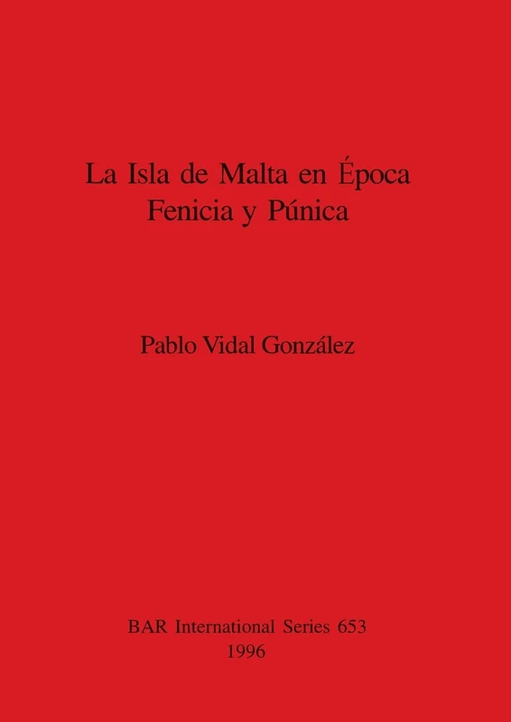 La Isla de Malta en l' época Fenicia y Púnica: 653 (British Archaeological Reports International Series)