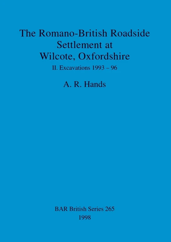 The Romano-British Roadside Settlement at Wilcote, Oxfordshire: Excavations 1993-96: 265 (British Archaeological Reports British Series) - Image 1