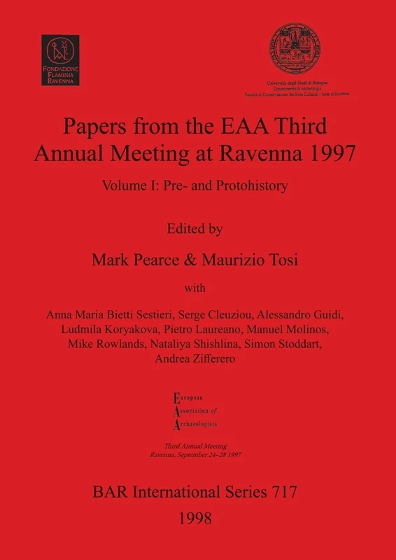Papers from the European Association of Archaeologists Third Annual Meeting at Ravenna 1997: Volume I: Pre- and Protohistory: 717 (British Archaeological Reports International Series)