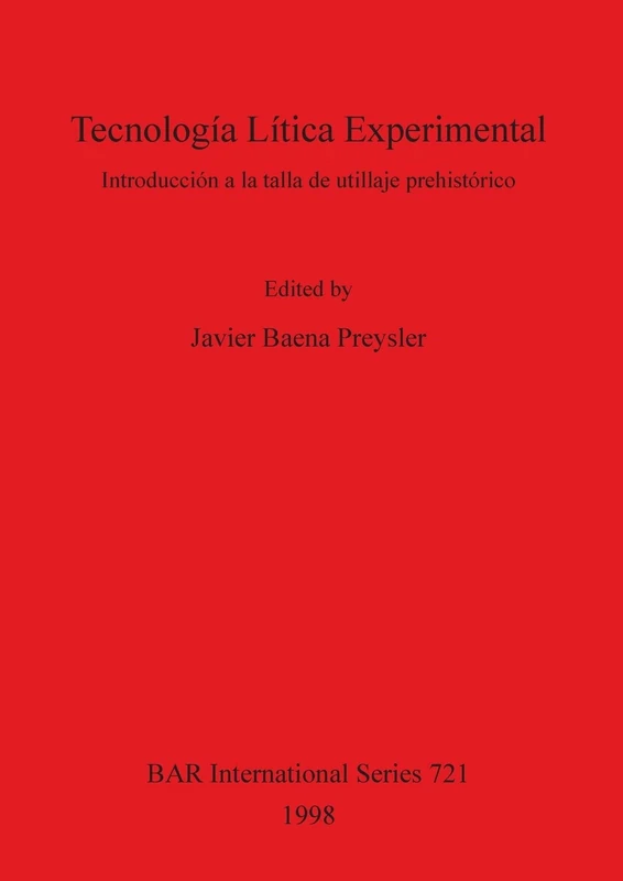 Tecnología Lítica Experimental: Introducción a la talla de utillaje prehistórico: 721 (British Archaeological Reports International Series)