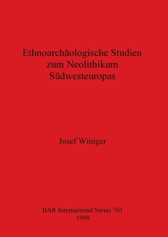 Ethnoarchäologische Studien zum Neolithikum Südwesteuropas: 701 (British Archaeological Reports International Series)