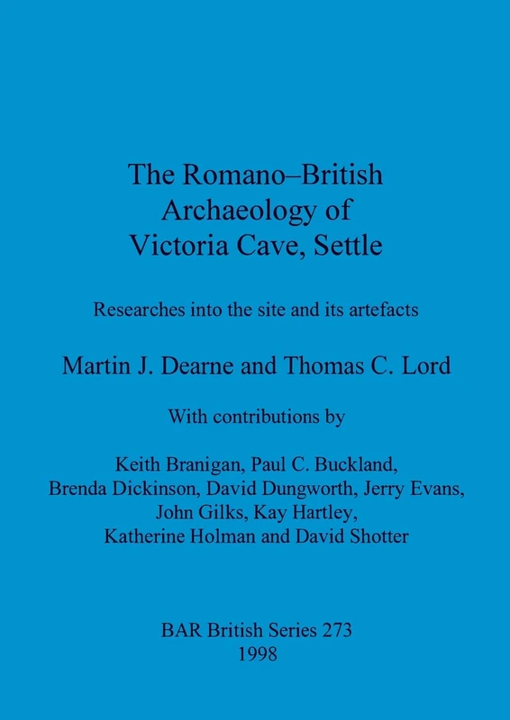 The Romano-British archaeology of Victoria Cave, Settle: Researches into the site and Its artefacts: 273 (British Archaeological Reports British Series)