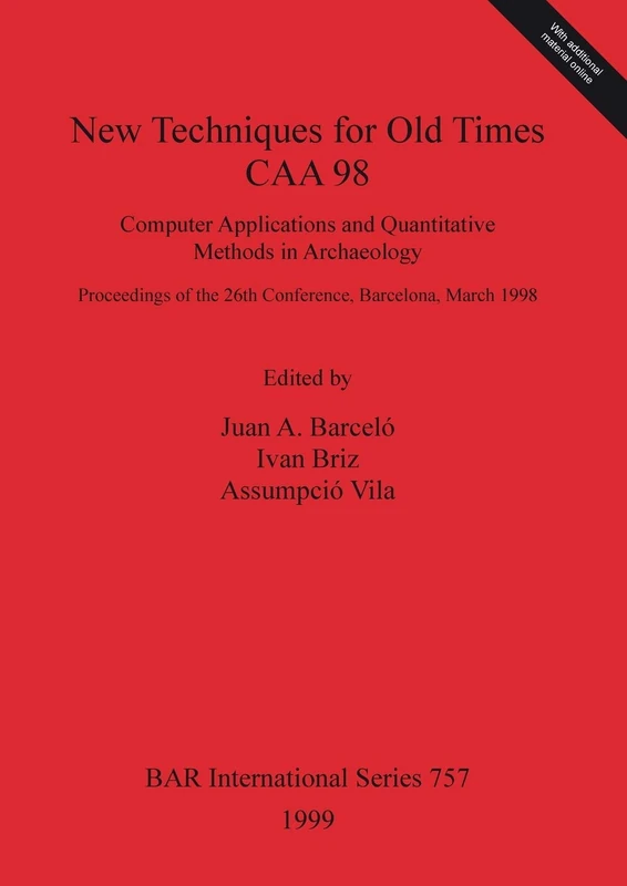 New Techniques for Old Times - CAA 98 - Computer Applications and Quantitative Methods in Archaeology: Computer Applications and Quantitative Methods ... Archaeological Reports International Series)
