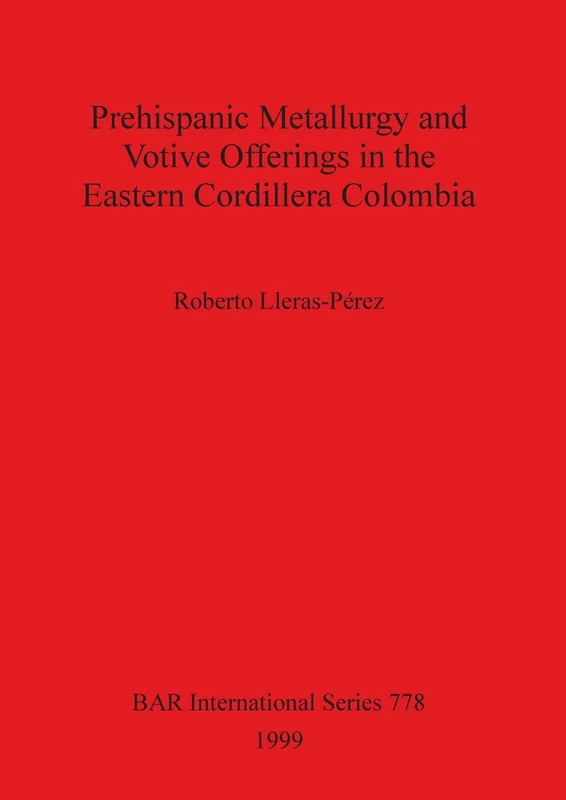 Prehispanic Metallurgy: 778 (British Archaeological Reports International Series)