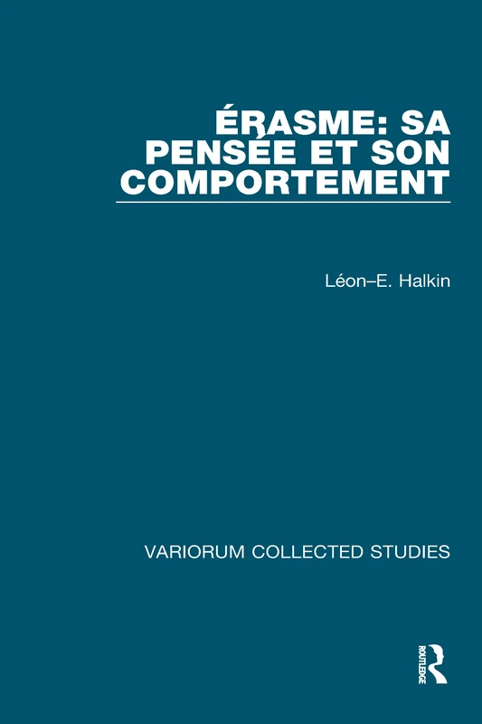 Éasme: Sa penséet son comportement: Sa Pensée Et Son Comportement (Variorum Collected Studies)