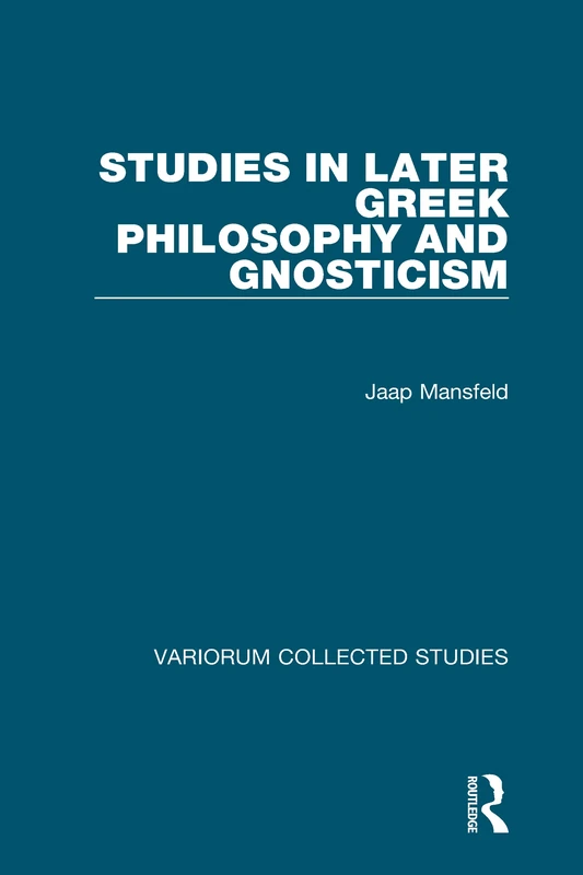 Studies in Later Greek Philosophy and Gnosticism (Variorum Collected Studies)
