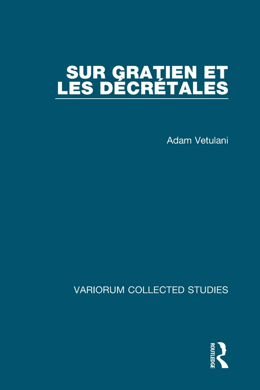 Routledge Sur Gratien et les Decretales 308 - Collected Studies