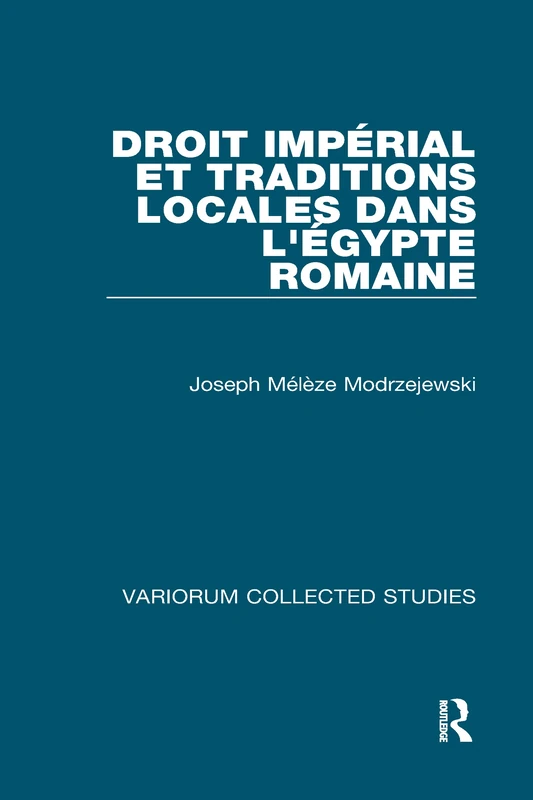 Droit impérial et traditions locales dans l'Égypte romaine: 321 (Variorum Collected Studies)