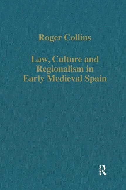 Law, Culture and Regionalism in Early Medieval Spain: 356 (Variorum Collected Studies)