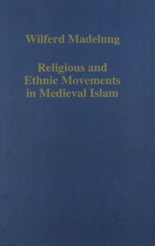 Religious and Ethnic Movements in Medieval Islam: 364 (Variorum Collected Studies)