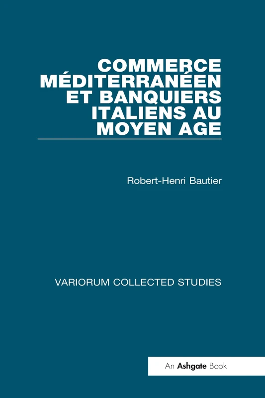 Commerce méditerranéen et banquiers italiens au Moyen Age: 362 (Variorum Collected Studies)