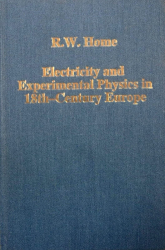 Electricity and Experimental Physics in Eighteenth-Century Europe: 366 (Variorum Collected Studies)
