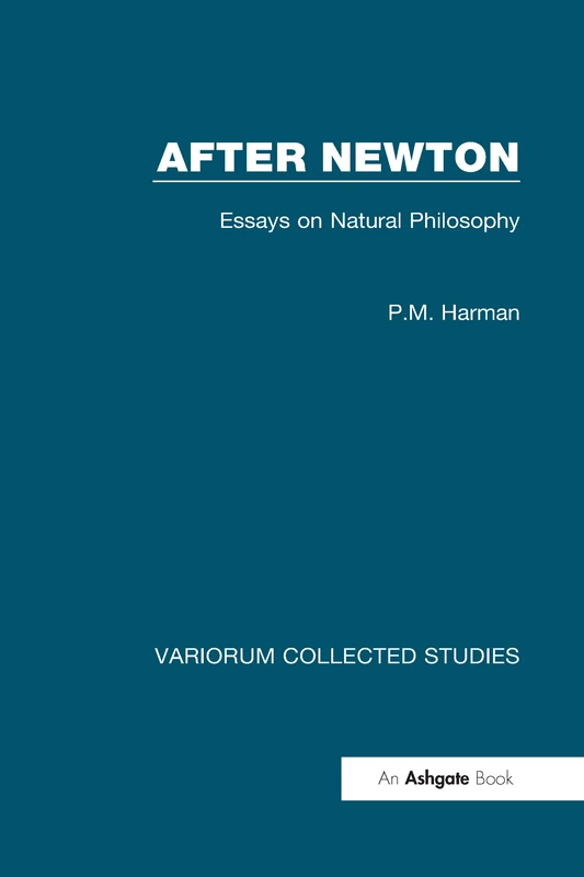 After Newton: Essays on Natural Philosophy (Variorum Collected Studies)