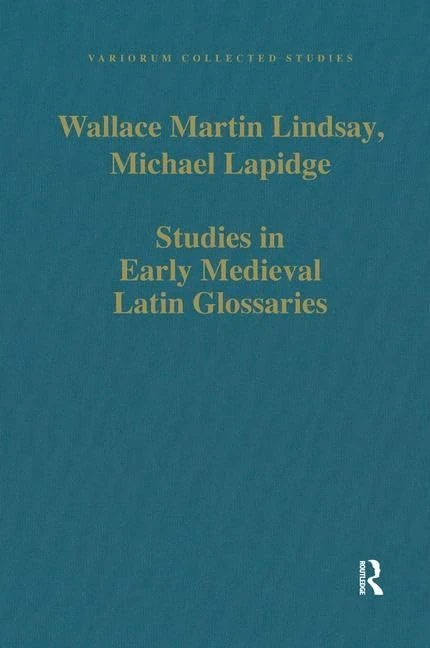 Studies in Early Medieval Latin Glossaries (Variorum Collected Studies)