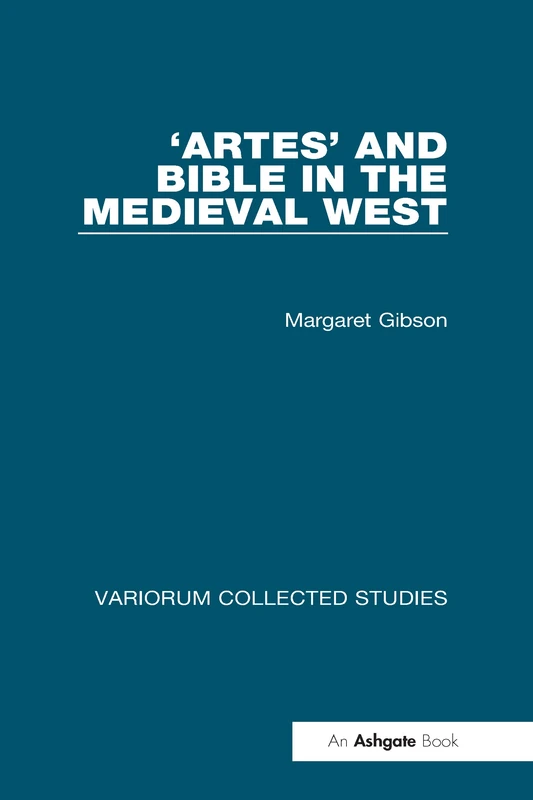 ‘Artes’ and Bible in the Medieval West: 399 (Variorum Collected Studies)