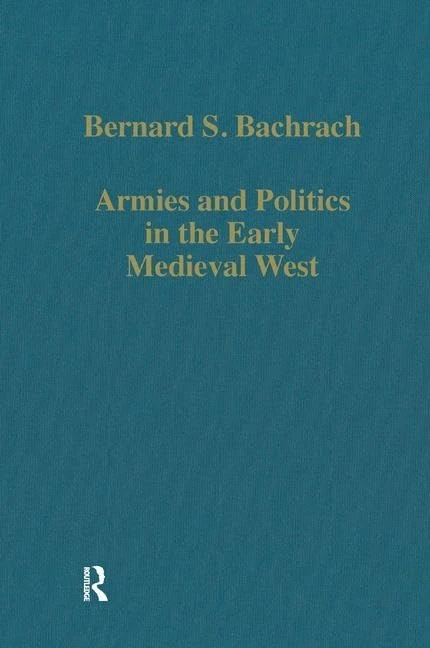 Armies and Politics in the Early Medieval West: 405 (Variorum Collected Studies)