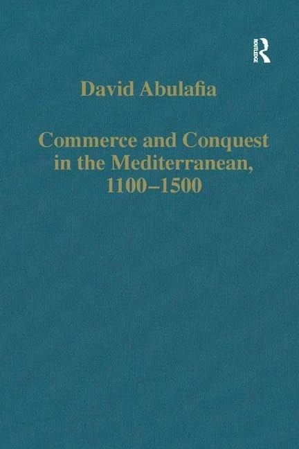 Commerce and Conquest in the Mediterranean, 1100-1500 (Variorum Collected Studies)
