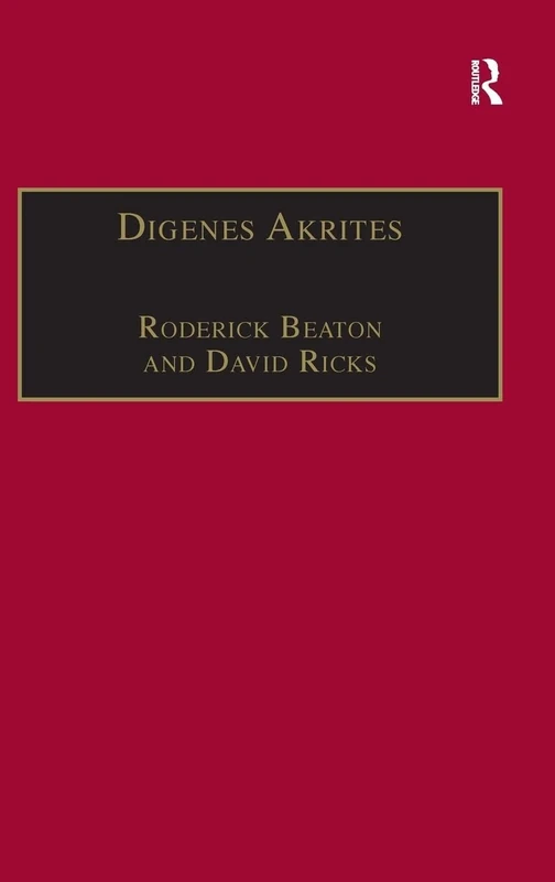 Digenes Akrites: New Approaches to Byzantine Heroic Poetry: 2 (Publications of the Centre for Hellenic Studies, King's College London)