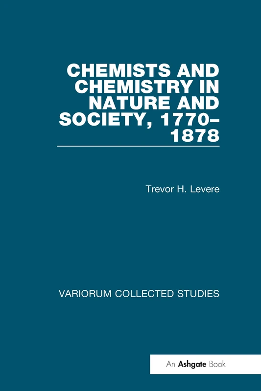 Chemists and Chemistry in Nature and Society, 1770–1878: 439 (Variorum Collected Studies)