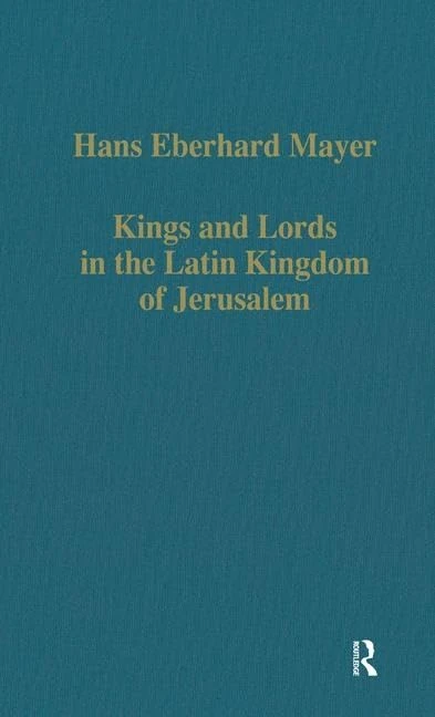 Kings and Lords in the Latin Kingdom of Jerusalem: 437 (Variorum Collected Studies)
