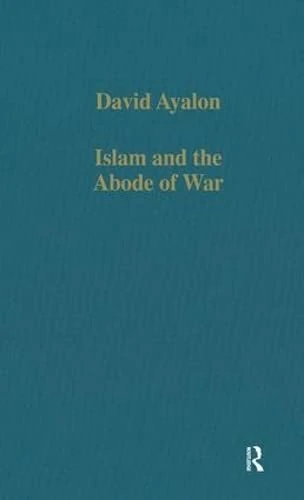 Islam and the Abode of War: Military Slaves and Islamic Adversaries (Variorum Collected Studies)