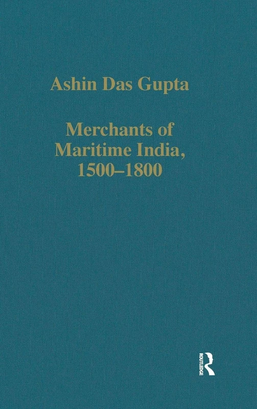 Merchants of Maritime India, 1500–1800: 441 (Variorum Collected Studies)