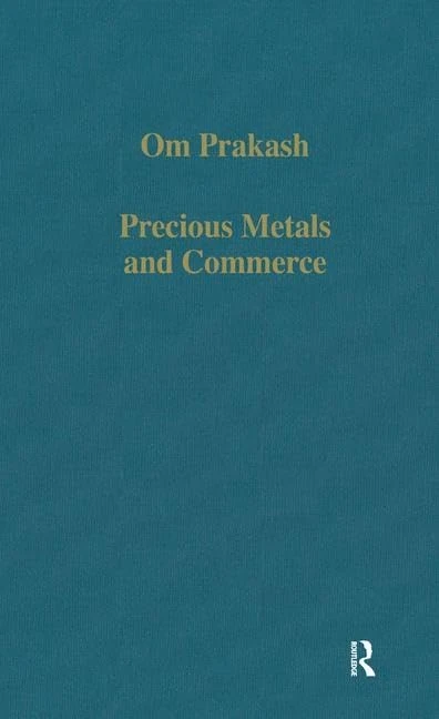Precious Metals and Commerce: The Dutch East India Company in the Indian Ocean Trade: 443 (Variorum Collected Studies) - Image 1