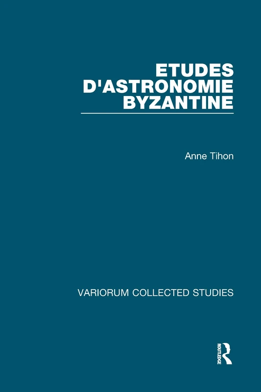 Etudes d'astronomie byzantine: 454 (Variorum Collected Studies)