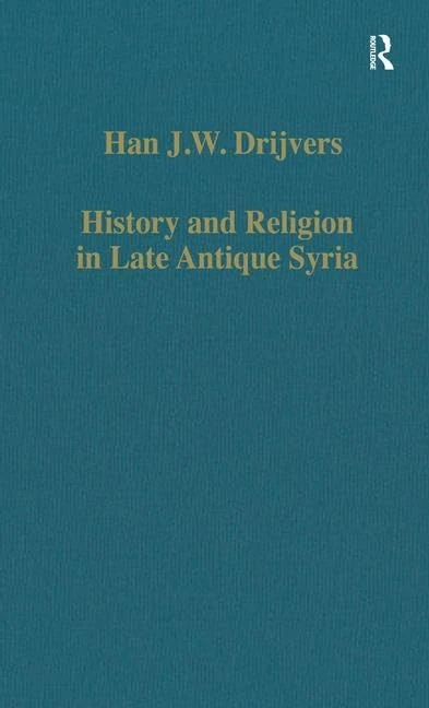 History and Religion in Late Antique Syria: 464 (Variorum Collected Studies)