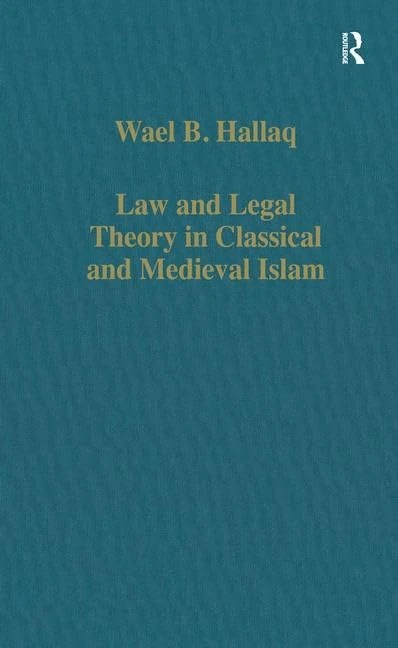 Law and Legal Theory in Classical and Medieval Islam: 474 (Variorum Collected Studies)