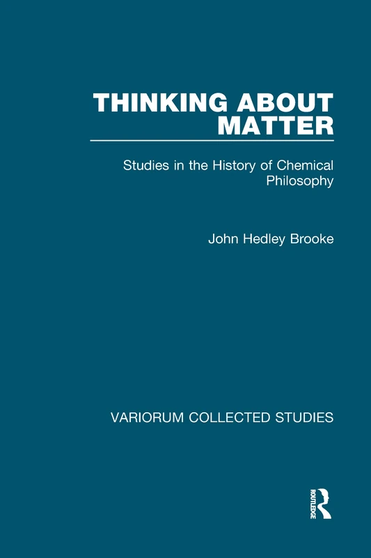Thinking about Matter: Studies in the History of Chemical Philosophy (Variorum Collected Studies)