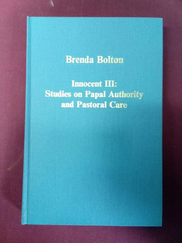 Innocent III: Studies on Papal Authority and Pastoral Care: 490 (Variorum Collected Studies)