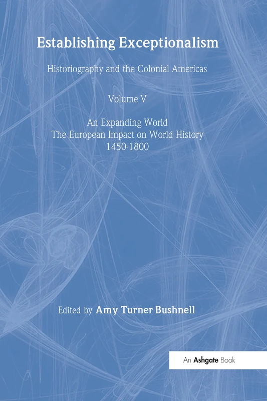Establishing Exceptionalism: Historiography and the Colonial Americas (An Expanding World: The European Impact on World History, 1450 to 1800)
