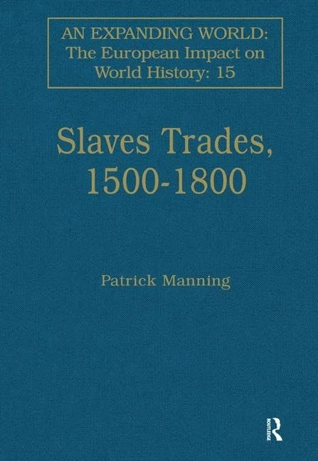 Slave Trades, 1500–1800: Globalization of Forced Labour (An Expanding World: The European Impact on World History, 1450 to 1800)