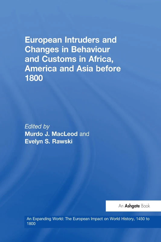 European Intruders and Changes in Behaviour and Customs in Africa, America and Asia before 1800 (An Expanding World: The European Impact on World History, 1450 to 1800)