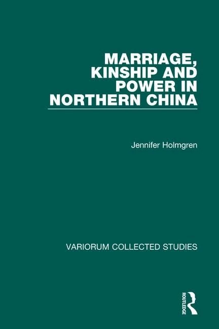 Marriage, Kinship and Power in Northern China: 516 (Variorum Collected Studies)