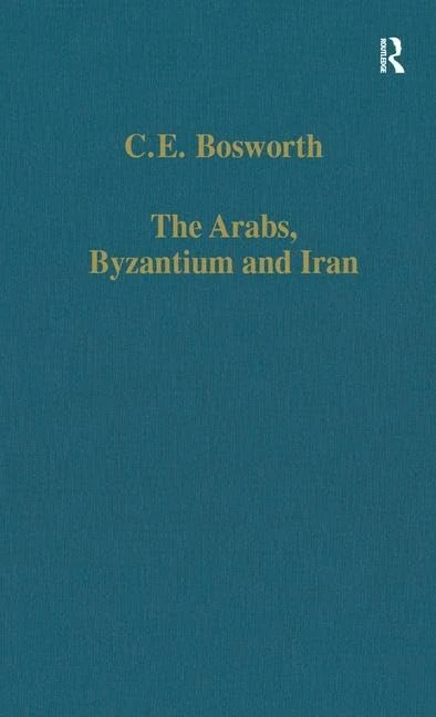 Routledge - The Arabs, Byzantium and Iran - History Studies