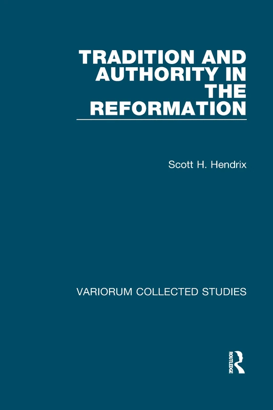 Tradition and Authority in the Reformation: 535 (Variorum Collected Studies)