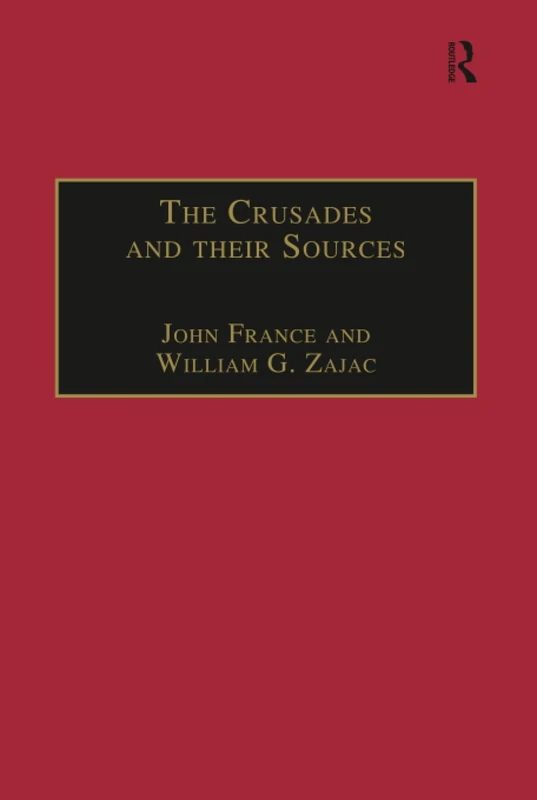 The Crusades and their Sources: Essays Presented to Bernard Hamilton