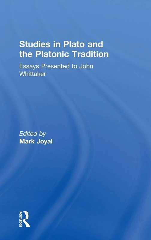 Studies in Plato and the Platonic Tradition: Essays Presented to John Whittaker